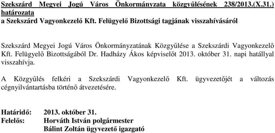 Kft. Felügyelı Bizottságából Dr. Hadházy Ákos képviselıt 2013. október 31. napi hatállyal visszahívja.