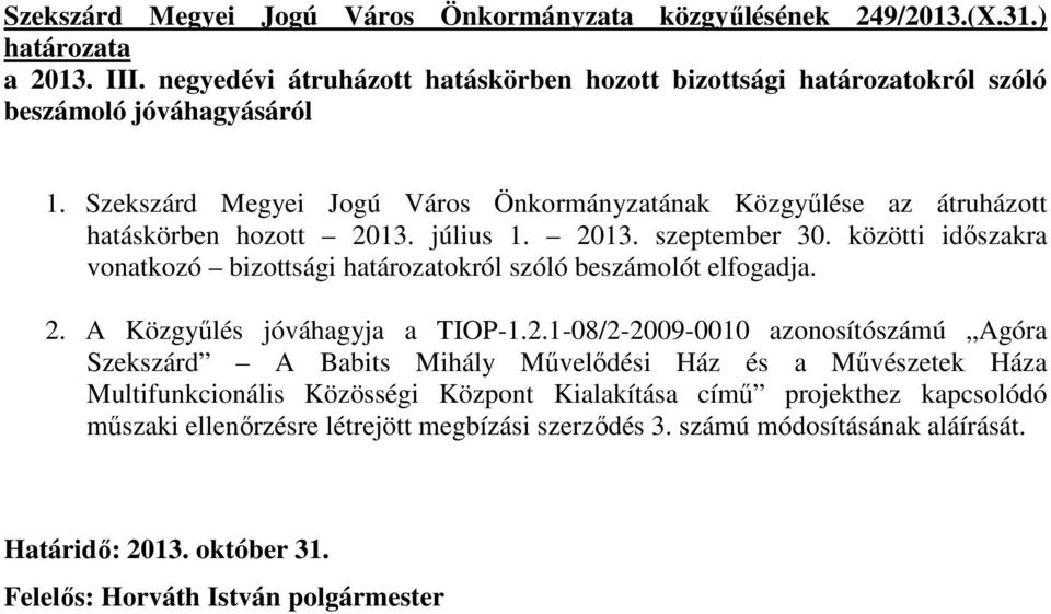 Szekszárd Megyei Jogú Város Önkormányzatának Közgyőlése az átruházott hatáskörben hozott 2013. július 1. 2013. szeptember 30.