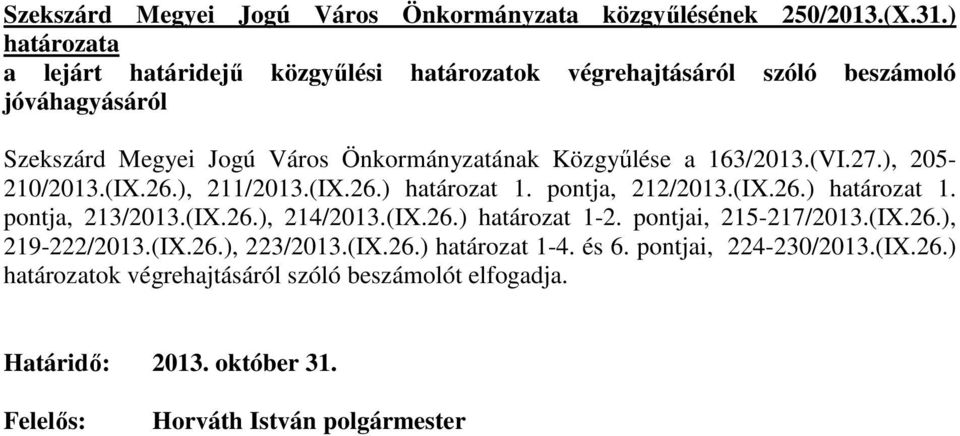(VI.27.), 205-210/2013.(IX.26.), 211/2013.(IX.26.) határozat 1. pontja, 212/2013.(IX.26.) határozat 1. pontja, 213/2013.(IX.26.), 214/2013.(IX.26.) határozat 1-2.