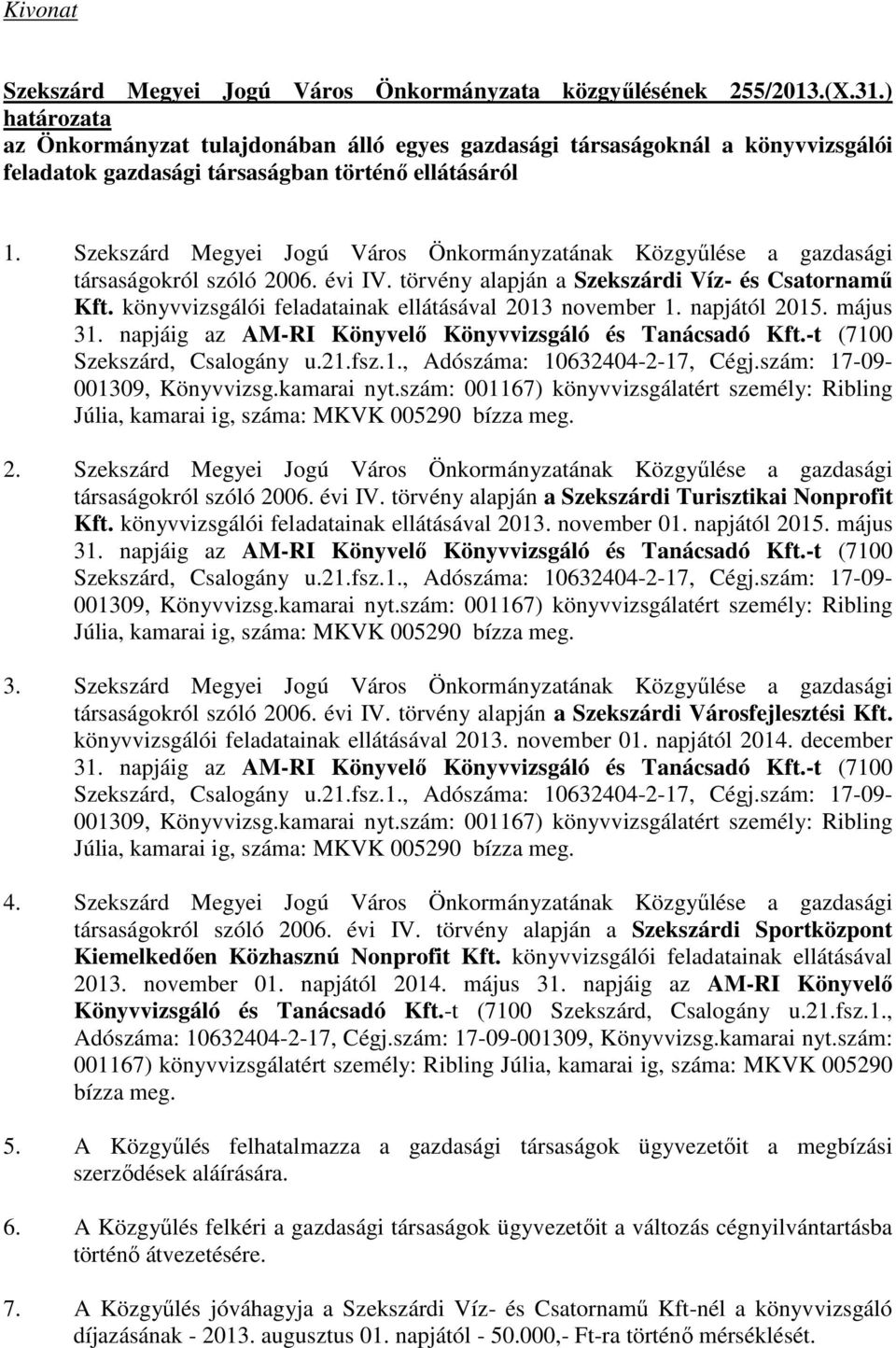 Szekszárd Megyei Jogú Város Önkormányzatának Közgyőlése a gazdasági társaságokról szóló 2006. évi IV. törvény alapján a Szekszárdi Víz- és Csatornamő Kft.