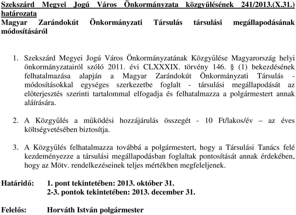 (1) bekezdésének felhatalmazása alapján a Magyar Zarándokút Önkormányzati Társulás - módosításokkal egységes szerkezetbe foglalt - társulási megállapodását az elıterjesztés szerinti tartalommal