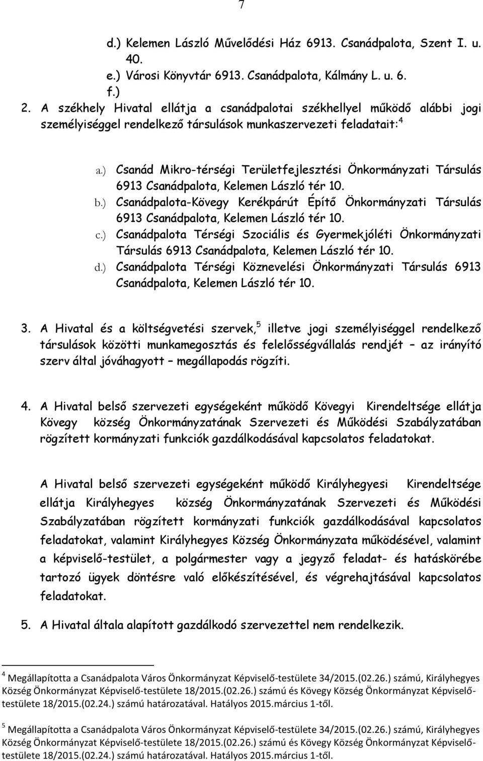 ) Csanád Mikro-térségi Területfejlesztési Önkormányzati Társulás 6913 Csanádpalota, Kelemen László tér 10. b.