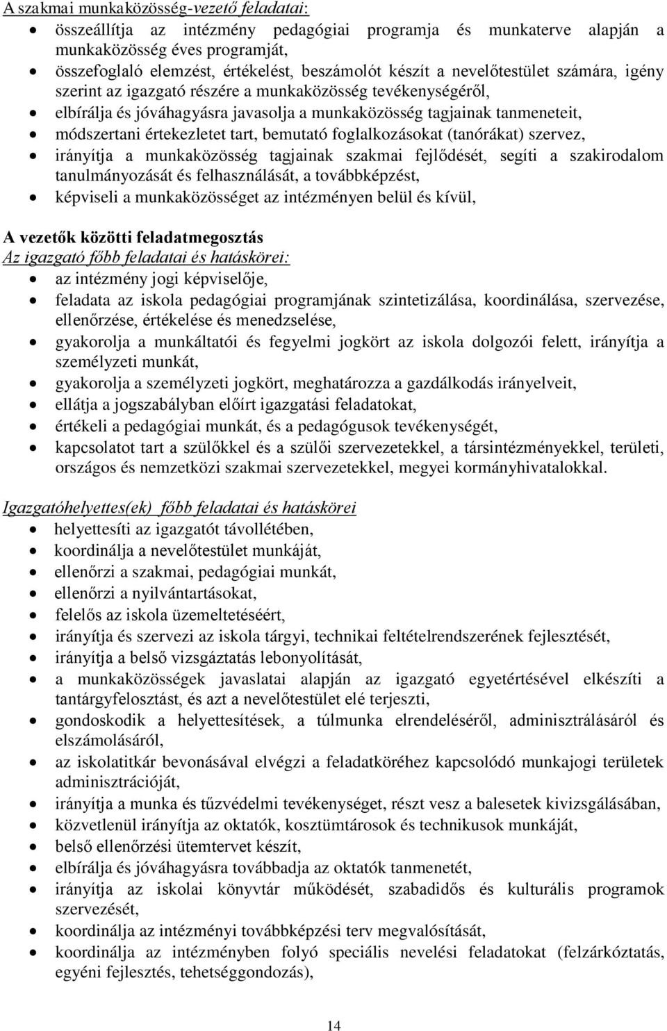 bemutató foglalkozásokat (tanórákat) szervez, irányítja a munkaközösség tagjainak szakmai fejlődését, segíti a szakirodalom tanulmányozását és felhasználását, a továbbképzést, képviseli a