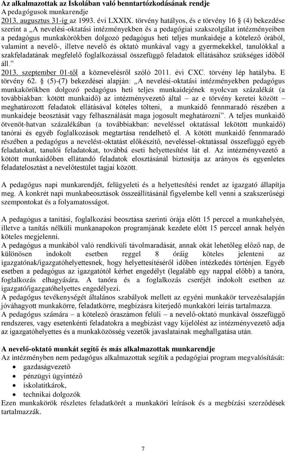 munkaideje a kötelező órából, valamint a nevelő-, illetve nevelő és oktató munkával vagy a gyermekekkel, tanulókkal a szakfeladatának megfelelő foglalkozással összefüggő feladatok ellátásához