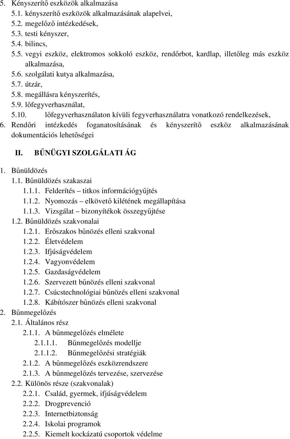 Rendőri intézkedés foganatosításának és kényszerítő eszköz alkalmazásának dokumentációs lehetőségei II. BŰNÜGYI SZOLGÁLATI ÁG 1. Bűnüldözés 1.1. Bűnüldözés szakaszai 1.1.1. Felderítés titkos információgyűjtés 1.