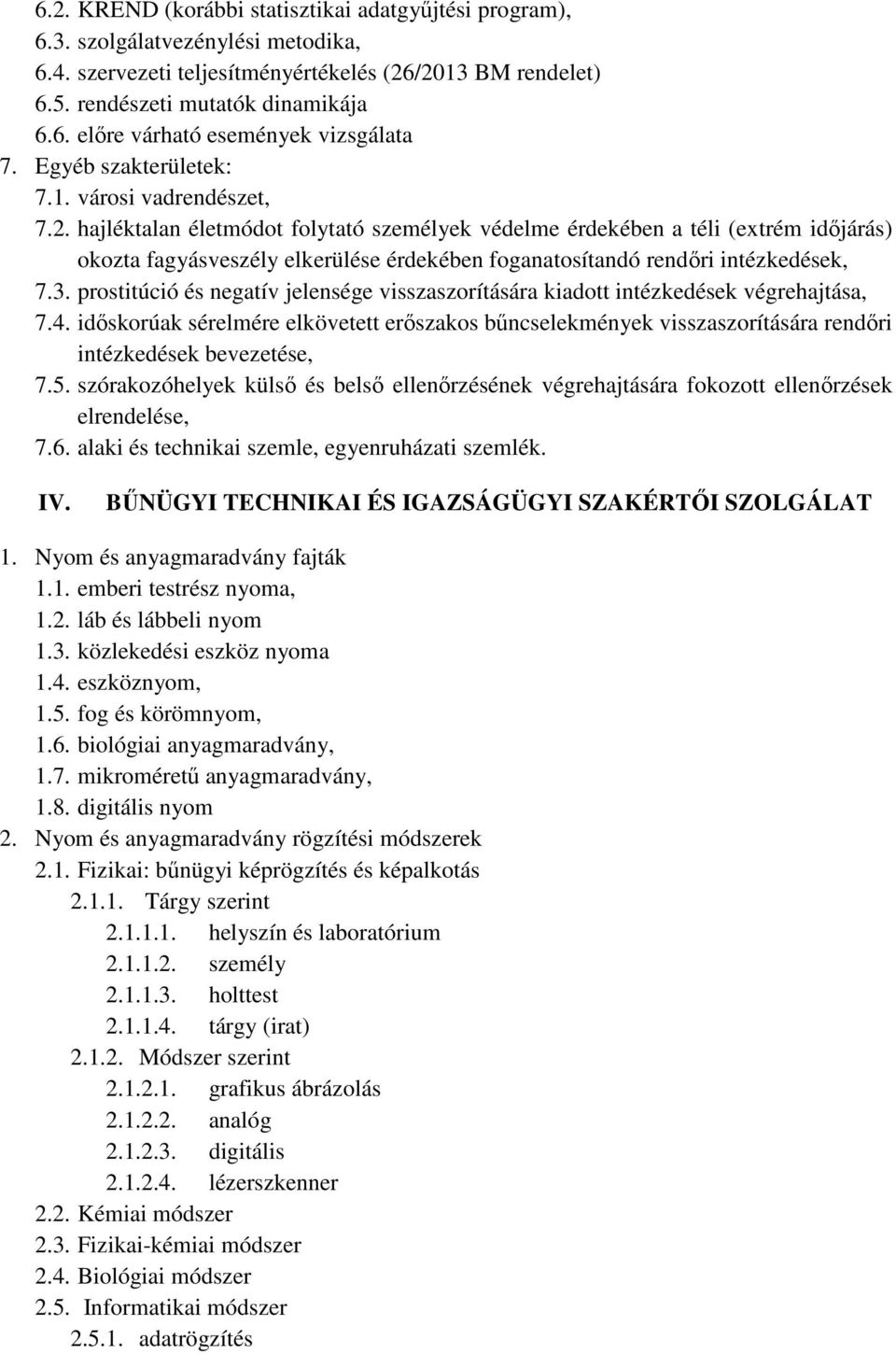 hajléktalan életmódot folytató személyek védelme érdekében a téli (extrém időjárás) okozta fagyásveszély elkerülése érdekében foganatosítandó rendőri intézkedések, 7.3.