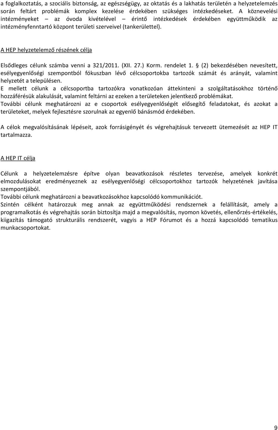 A HEP helyzetelemző részének célja Elsődleges célunk számba venni a 321/2011. (XII. 27.) Korm. rendelet 1.