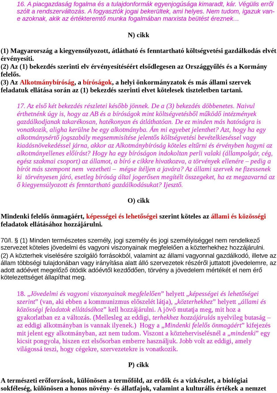 érvényesíti. (2) Az (1) bekezdés szerinti elv érvényesítéséért elsődlegesen az Országgyűlés és a Kormány felelős.