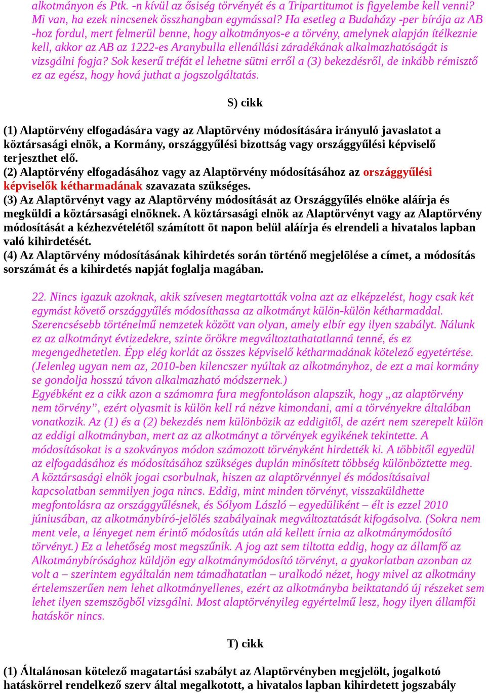 alkalmazhatóságát is vizsgálni fogja? Sok keserű tréfát el lehetne sütni erről a (3) bekezdésről, de inkább rémisztő ez az egész, hogy hová juthat a jogszolgáltatás.