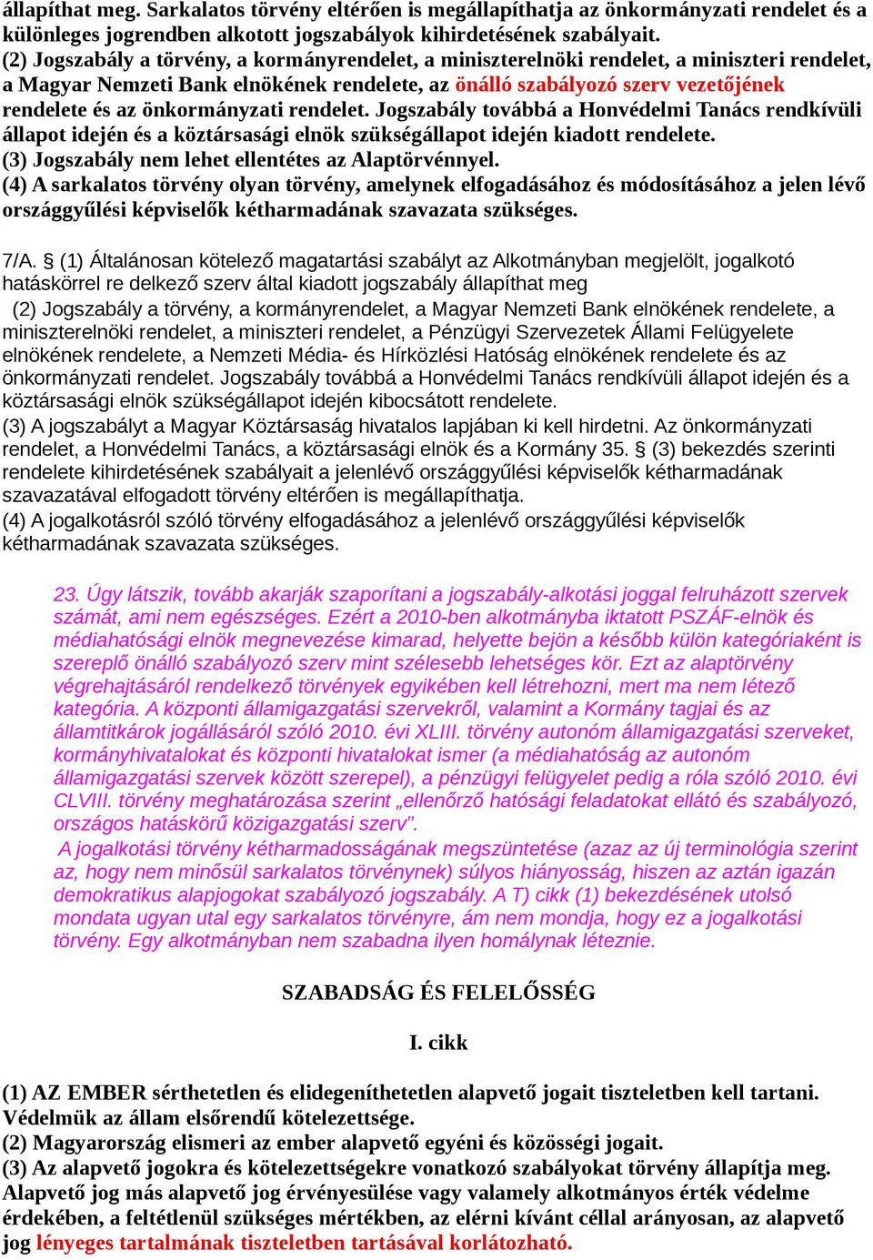 önkormányzati rendelet. Jogszabály továbbá a Honvédelmi Tanács rendkívüli állapot idején és a köztársasági elnök szükségállapot idején kiadott rendelete.