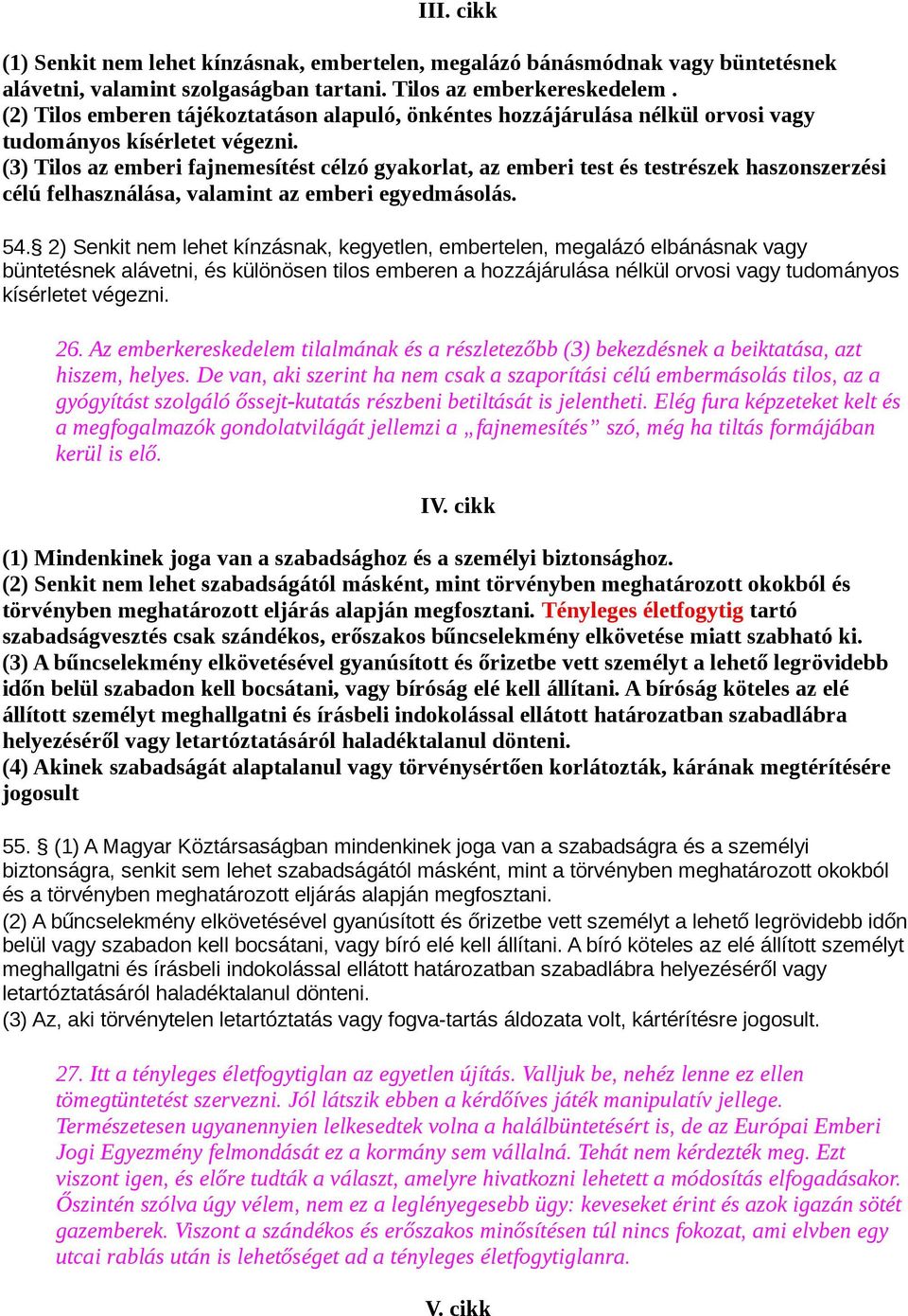 (3) Tilos az emberi fajnemesítést célzó gyakorlat, az emberi test és testrészek haszonszerzési célú felhasználása, valamint az emberi egyedmásolás. 54.