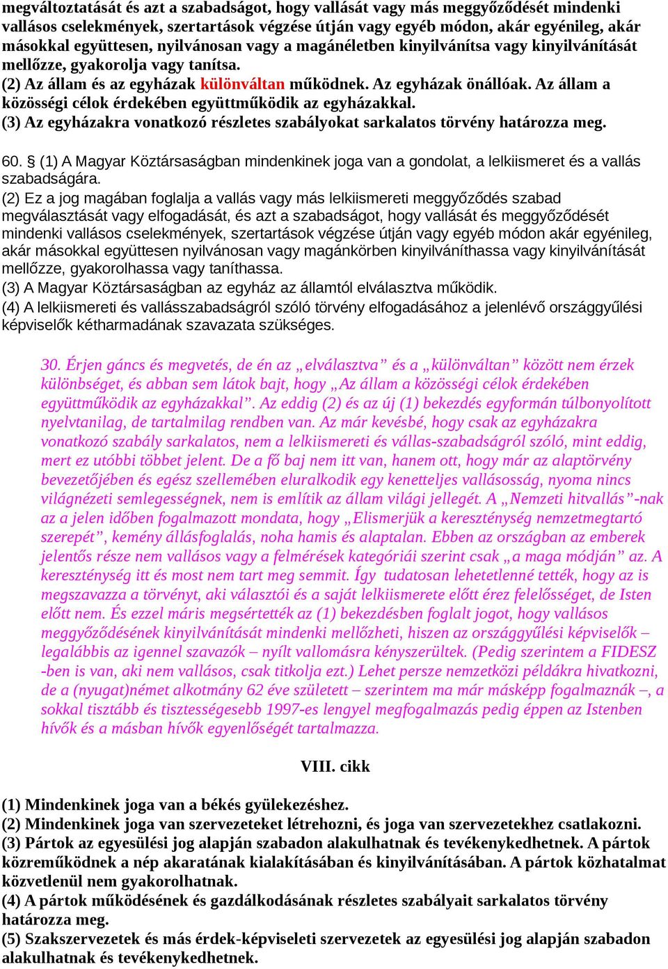 Az állam a közösségi célok érdekében együttműködik az egyházakkal. (3) Az egyházakra vonatkozó részletes szabályokat sarkalatos törvény határozza meg. 60.