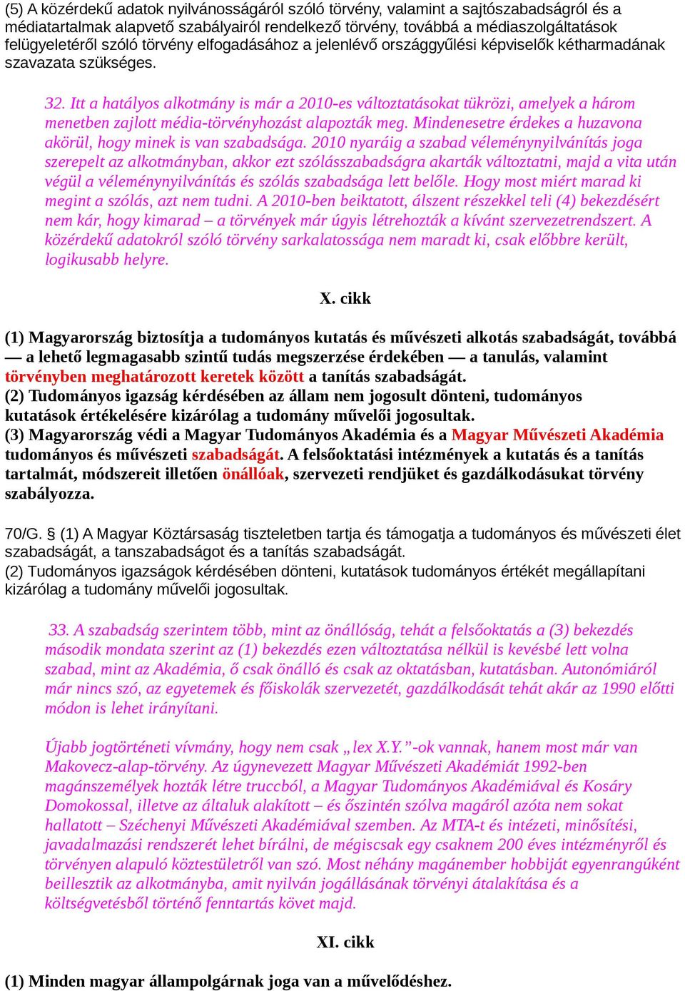 Itt a hatályos alkotmány is már a 2010-es változtatásokat tükrözi, amelyek a három menetben zajlott média-törvényhozást alapozták meg.