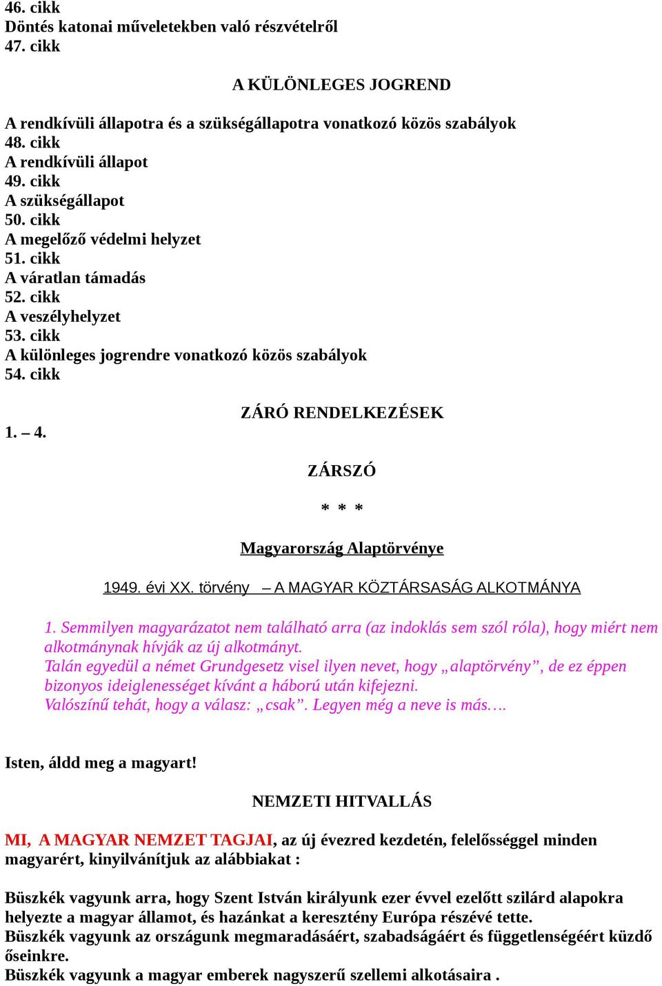 ZÁRÓ RENDELKEZÉSEK ZÁRSZÓ * * * Magyarország Alaptörvénye 1949. évi XX. törvény A MAGYAR KÖZTÁRSASÁG ALKOTMÁNYA 1.