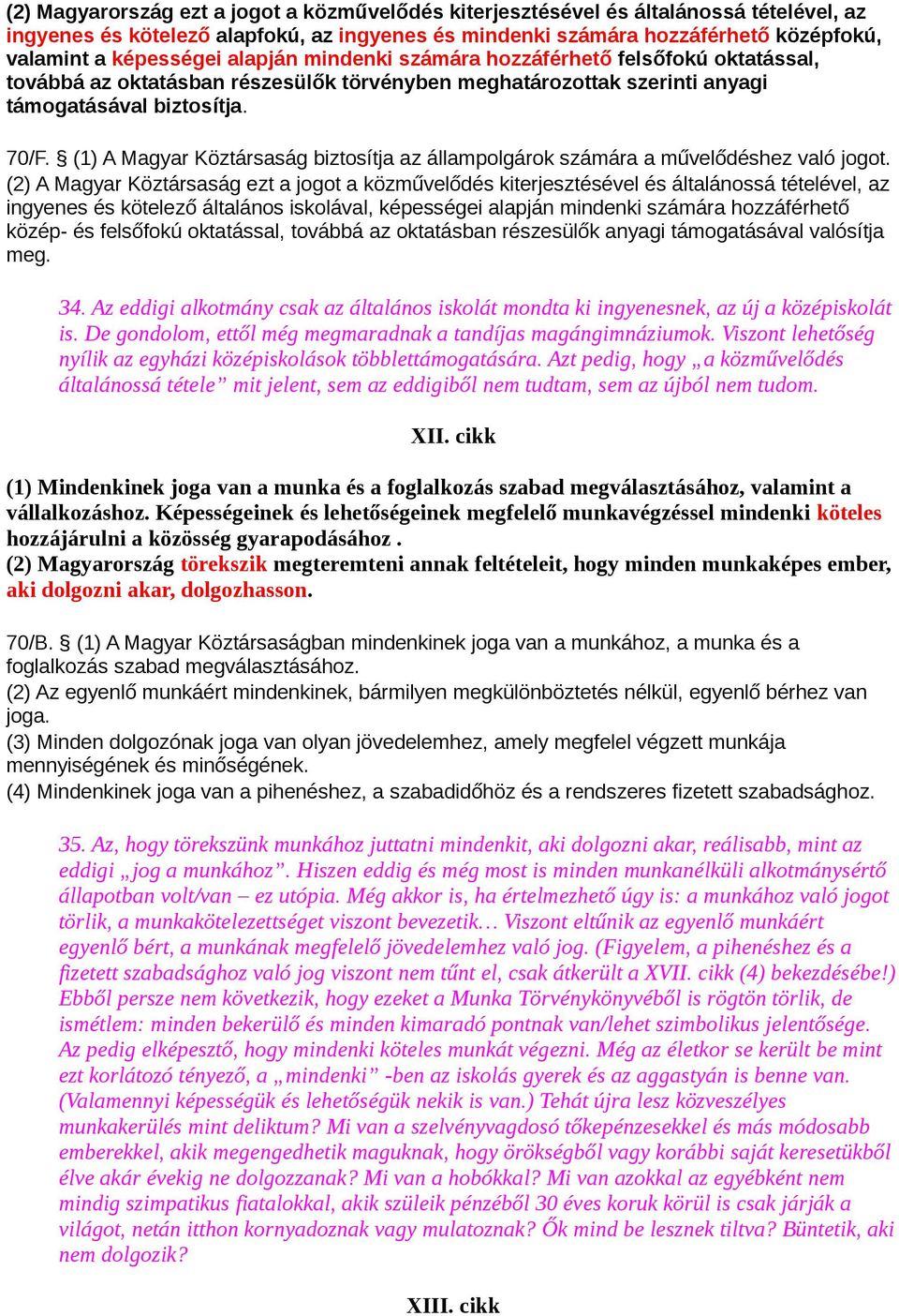 (1) A Magyar Köztársaság biztosítja az állampolgárok számára a művelődéshez való jogot.