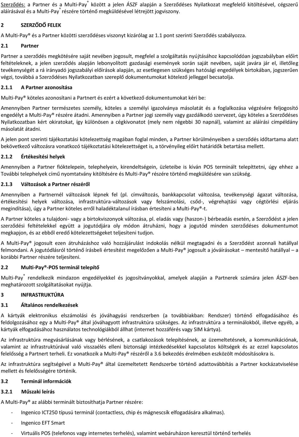SZERZŐDŐ FELEK A Multi-Pay és a Partner közötti szerződéses viszonyt kizárólag az 1.1 pont szerinti Szerződés szabályozza. 2.