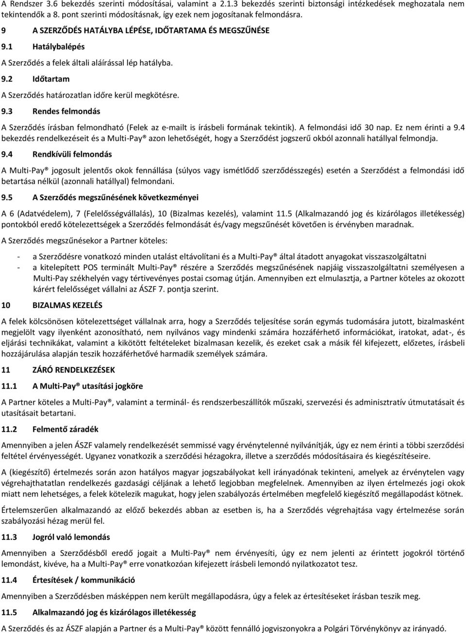 9.3 Rendes felmondás A Szerződés írásban felmondható (Felek az e-mailt is írásbeli formának tekintik). A felmondási idő 30 nap. Ez nem érinti a 9.