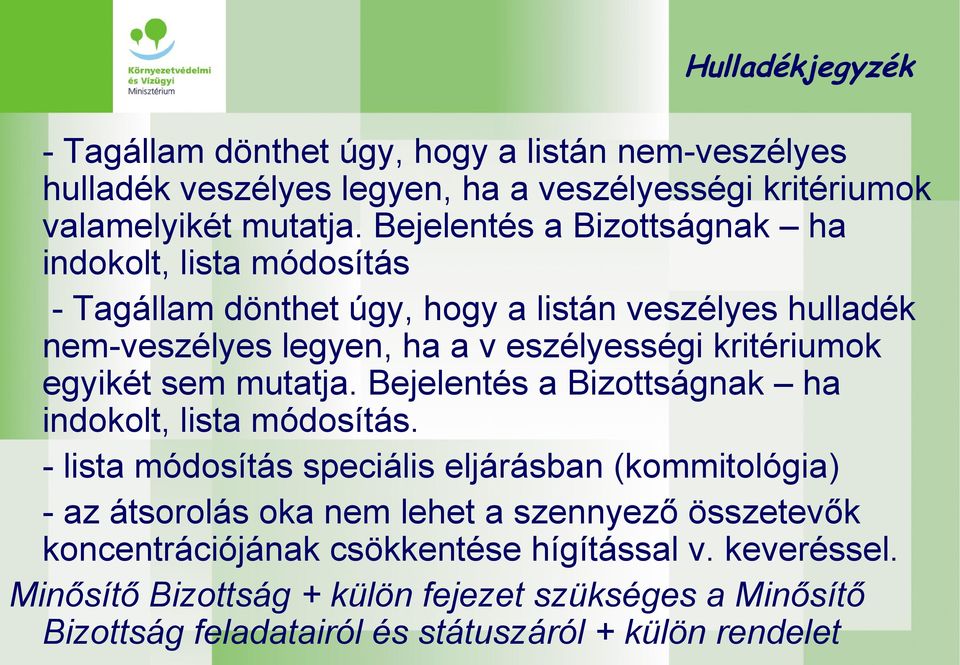 egyikét sem mutatja. Bejelentés a Bizottságnak ha indokolt, lista módosítás.