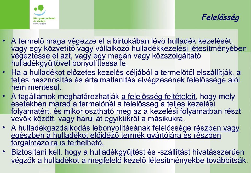 A tagállamok meghatározhatják a felelősség feltételeit, hogy mely esetekben marad a termelőnél a felelősség a teljes kezelési folyamatért, és mikor osztható meg az a kezelési folyamatban részt vevők