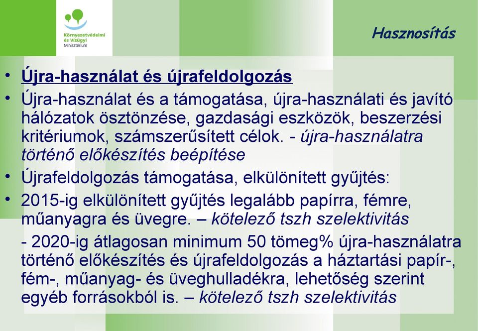 - újra-használatra történő előkészítés beépítése Újrafeldolgozás támogatása, elkülönített gyűjtés: 2015-ig elkülönített gyűjtés legalább papírra, fémre,