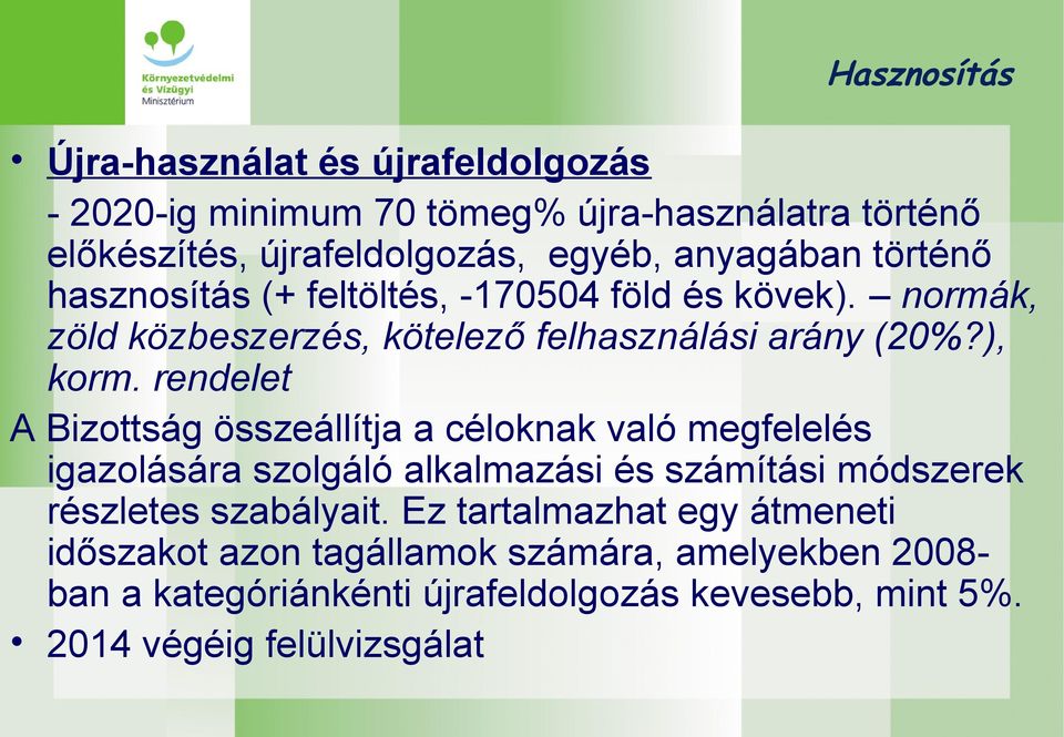 rendelet A Bizottság összeállítja a céloknak való megfelelés igazolására szolgáló alkalmazási és számítási módszerek részletes szabályait.