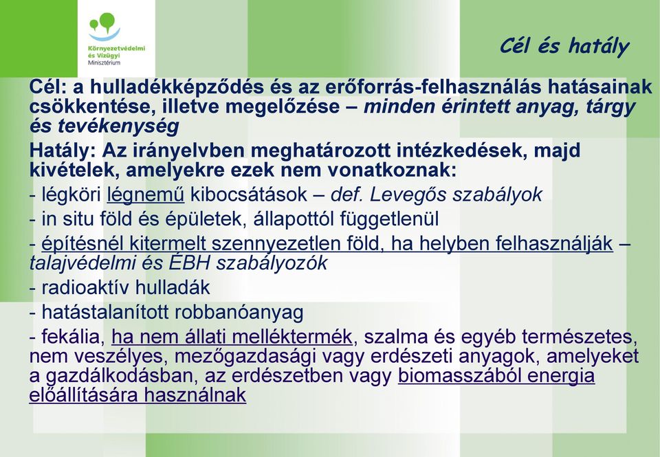 Levegős szabályok - in situ föld és épületek, állapottól függetlenül - építésnél kitermelt szennyezetlen föld, ha helyben felhasználják talajvédelmi és ÉBH szabályozók - radioaktív