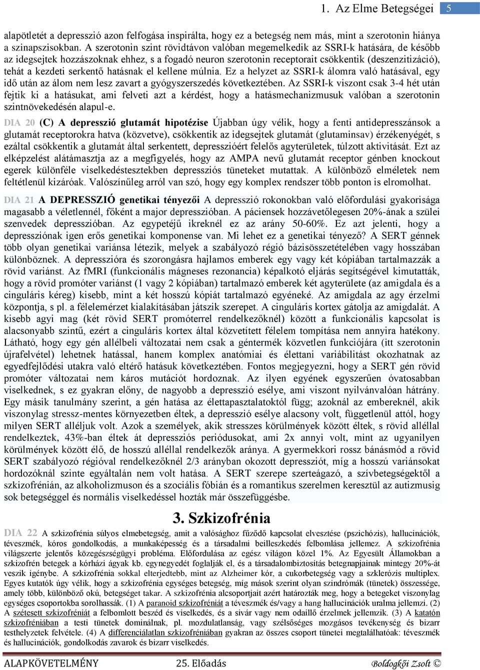 kezdeti serkentő hatásnak el kellene múlnia. Ez a helyzet az SSRI-k álomra való hatásával, egy idő után az álom nem lesz zavart a gyógyszerszedés következtében.