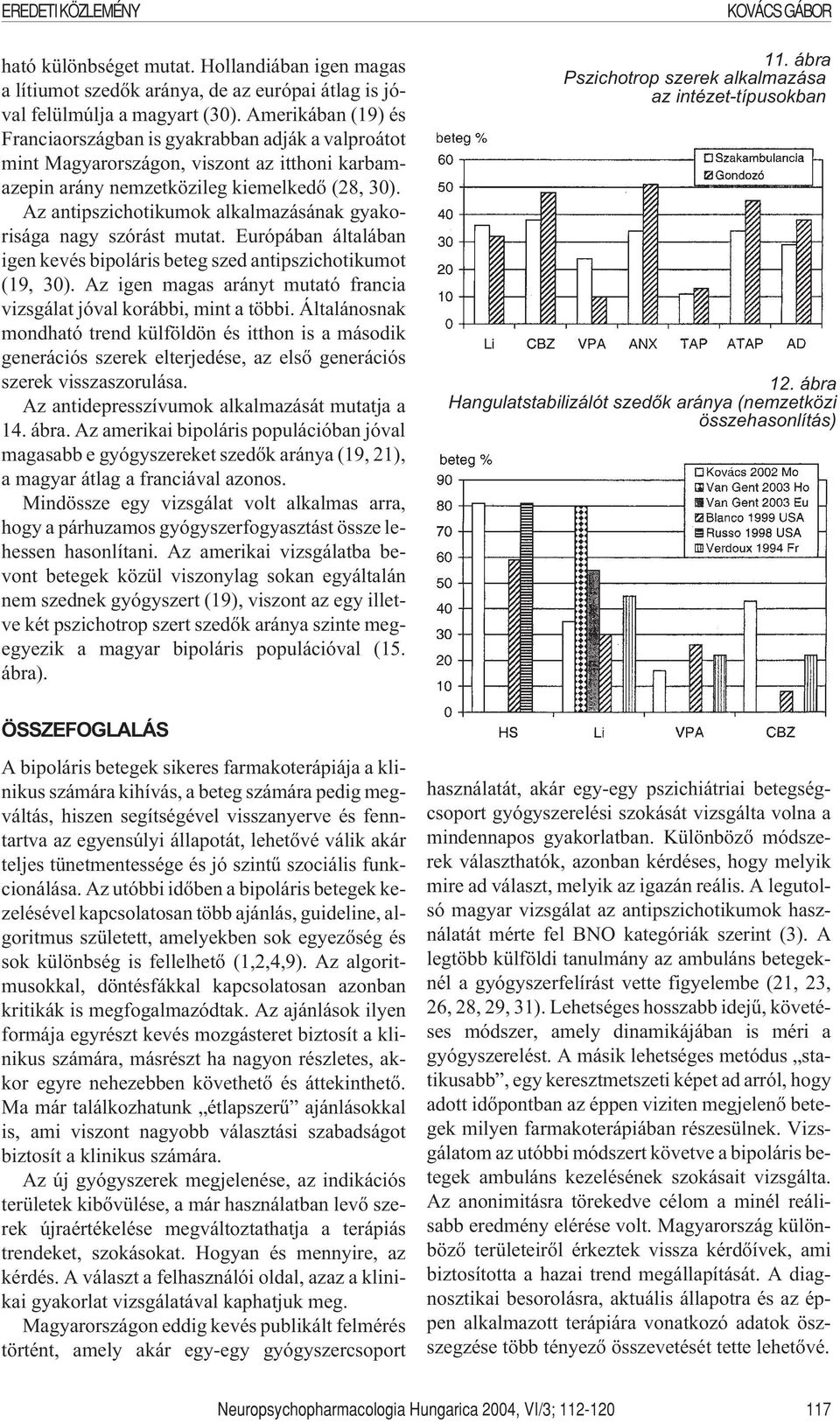 Az antipszichotikumok alkalmazásának gyakorisága nagy szórást mutat. Európában általában igen kevés bipoláris beteg szed antipszichotikumot (19, 30).