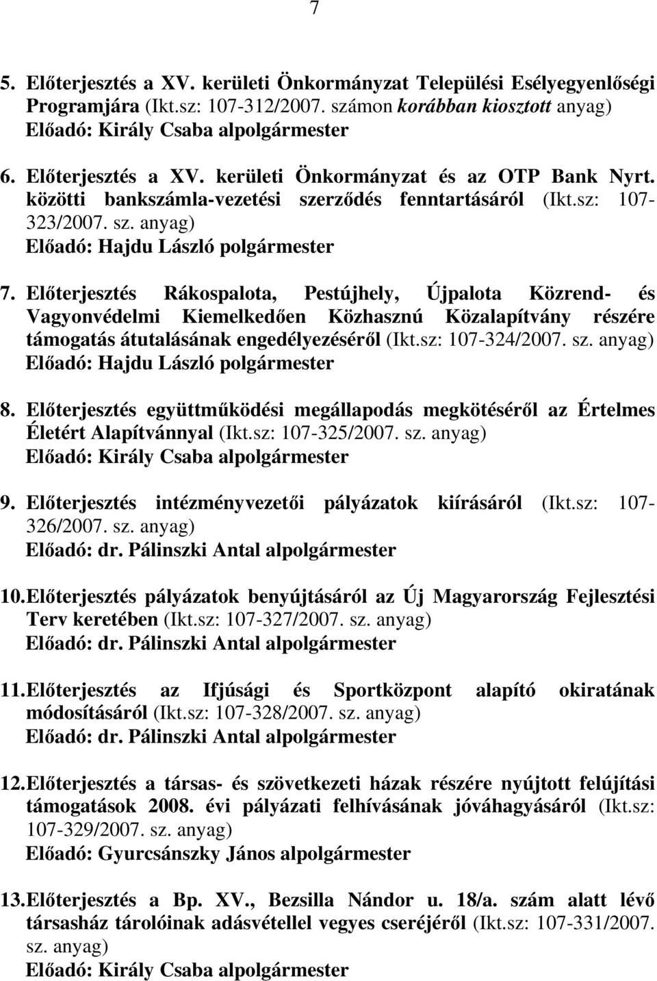 Elıterjesztés Rákospalota, Pestújhely, Újpalota Közrend- és Vagyonvédelmi Kiemelkedıen Közhasznú Közalapítvány részére támogatás átutalásának engedélyezésérıl (Ikt.sz: 107-324/2007. sz.