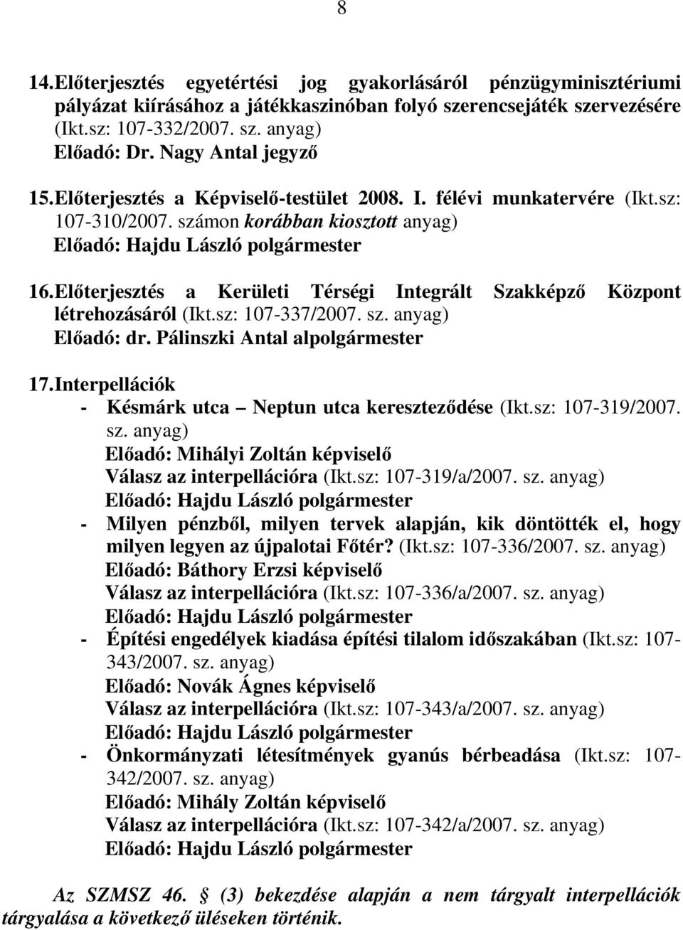 Elıterjesztés a Kerületi Térségi Integrált Szakképzı Központ létrehozásáról (Ikt.sz: 107-337/2007. sz. anyag) Elıadó: dr. Pálinszki Antal alpolgármester 17.