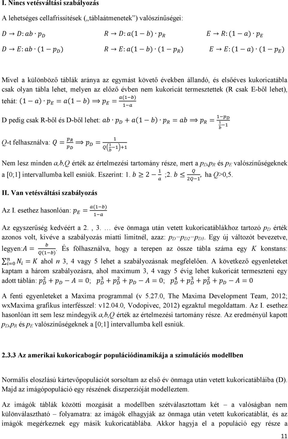 tartomány része, mert a p D,p R és p E valószínűségeknek a [0;1] intervallumba kell esniük. Eszerint: 1. ;2. ha Q>0,5. II. Van vetésváltási szabályozás Az I.