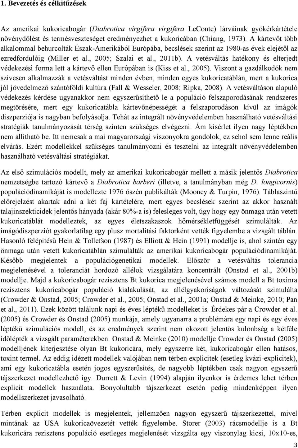 A vetésváltás hatékony és elterjedt védekezési forma lett a kártevő ellen Európában is (Kiss et al., 2005).