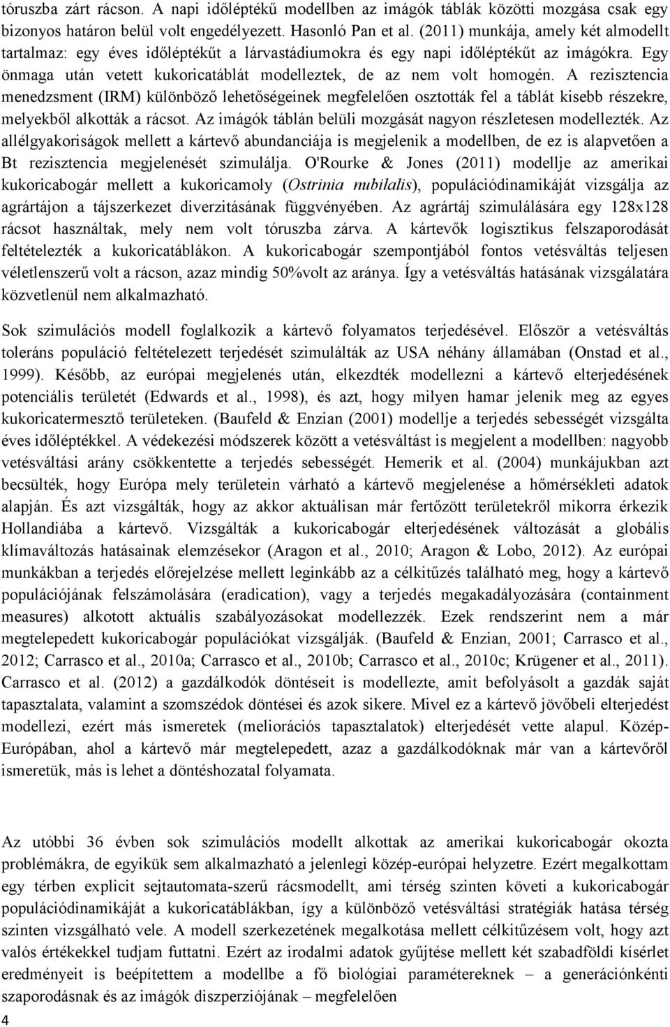 A rezisztencia menedzsment (IRM) különböző lehetőségeinek megfelelően osztották fel a táblát kisebb részekre, melyekből alkották a rácsot.