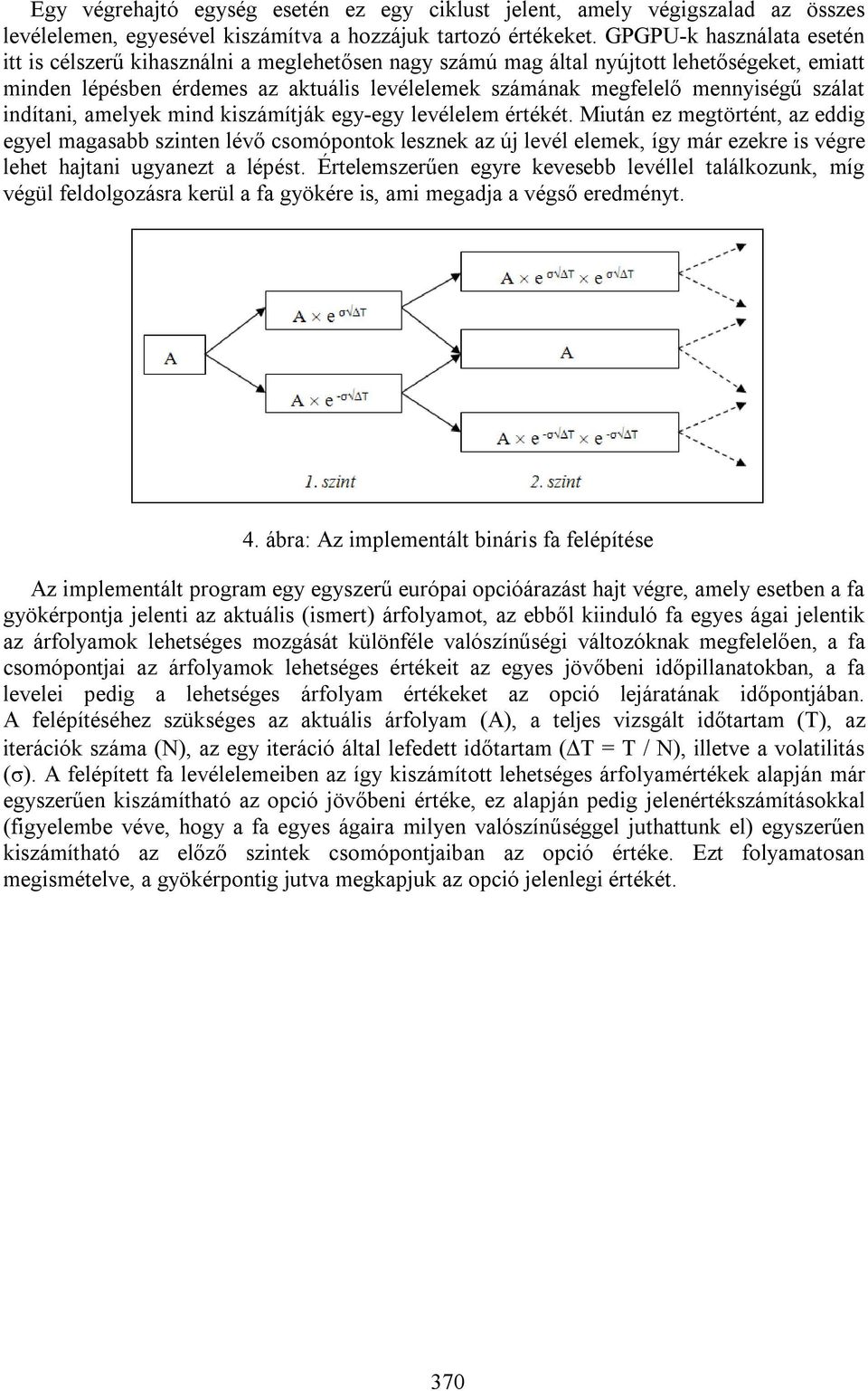 szálat indítani, amelyek mind kiszámítják egy-egy levélelem értékét.