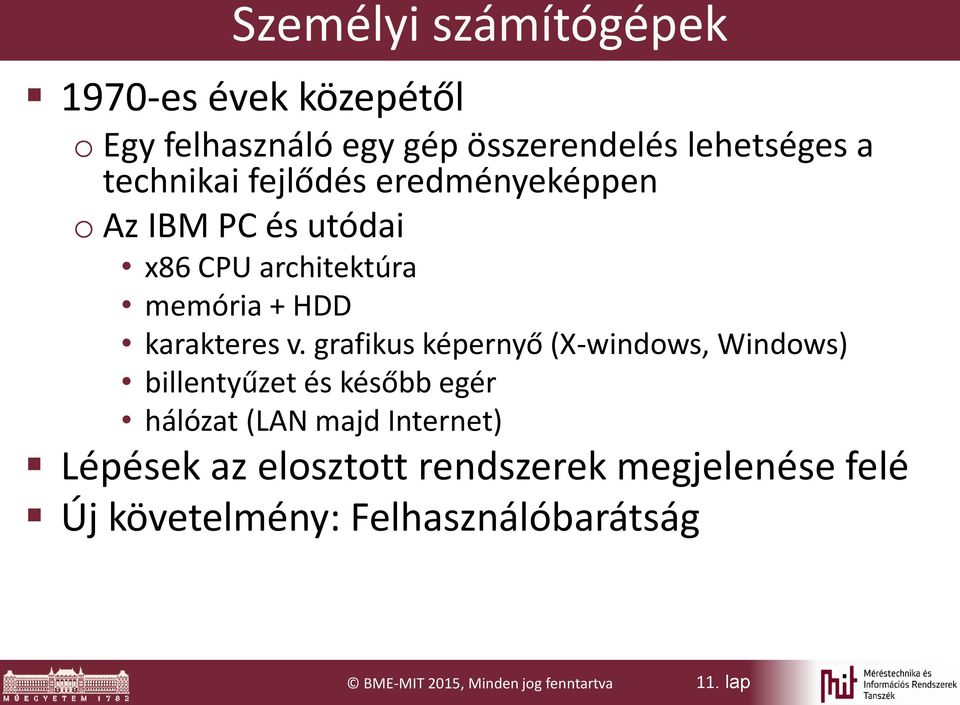 grafikus képernyő (X-windows, Windows) billentyűzet és később egér hálózat (LAN majd Internet) Lépések az