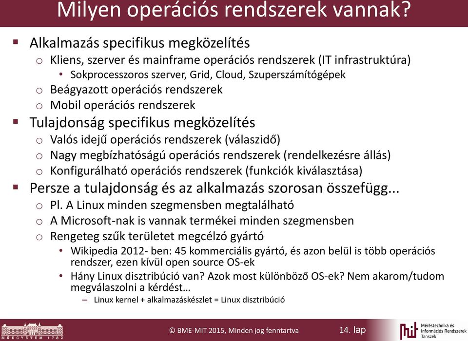 Mobil operációs rendszerek Tulajdonság specifikus megközelítés o Valós idejű operációs rendszerek (válaszidő) o Nagy megbízhatóságú operációs rendszerek (rendelkezésre állás) o Konfigurálható