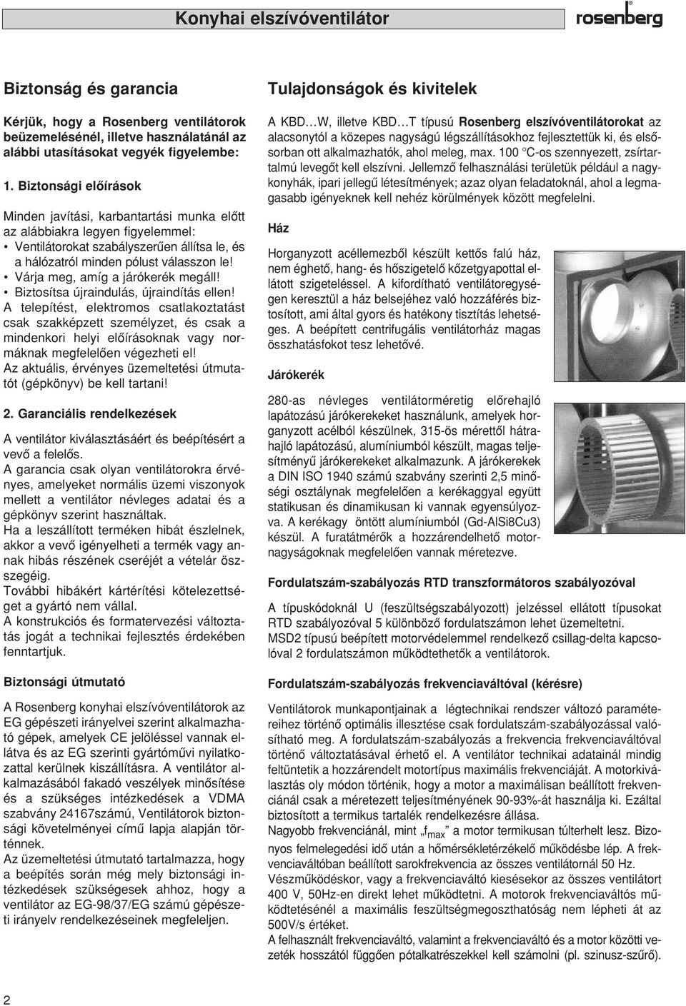 Várja meg, amíg a járókerék megáll! Biztosítsa újraindulás, újraindítás ellen!