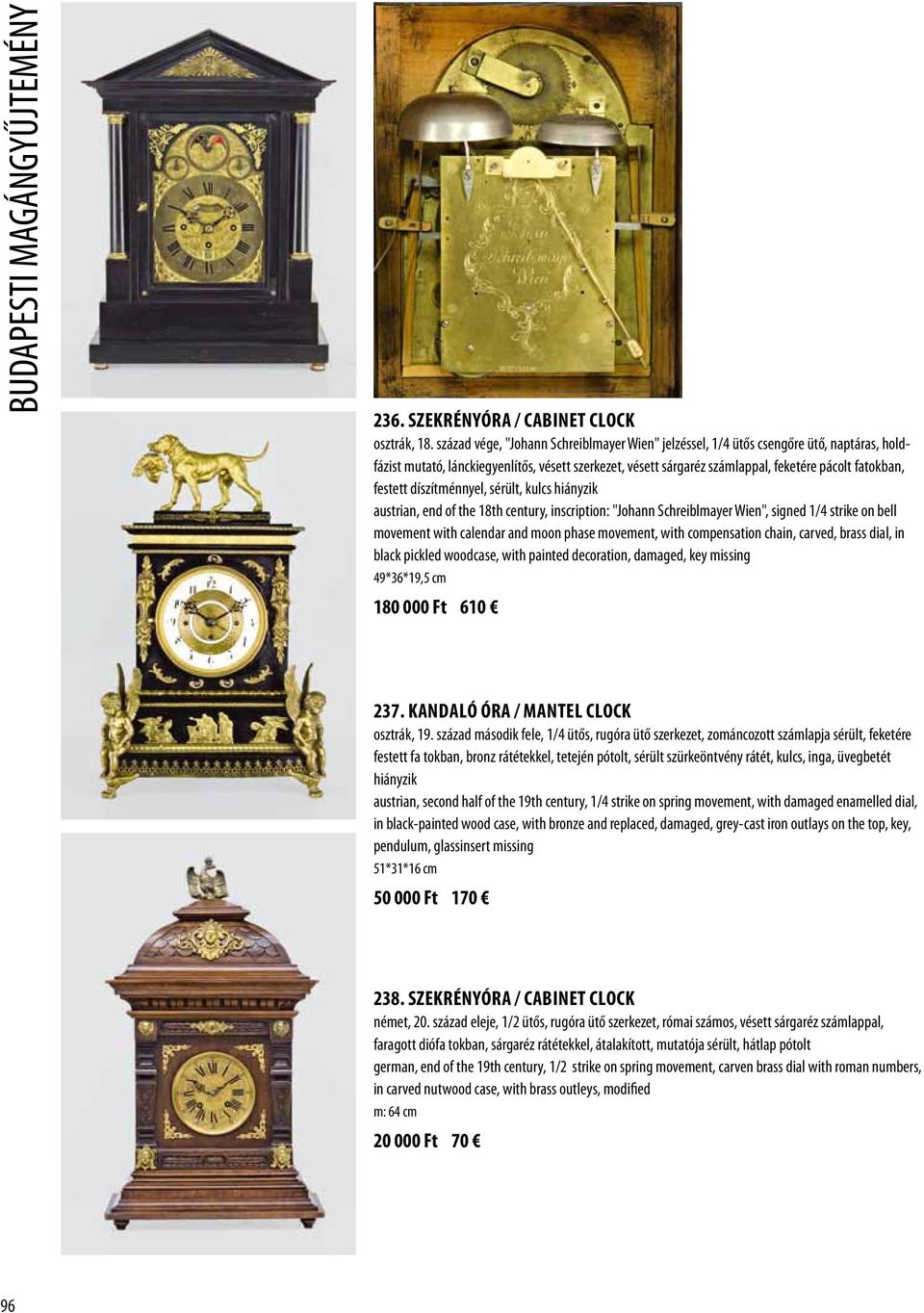 festett díszítménnyel, sérült, kulcs hiányzik austrian, end of the 18th century, inscription: "Johann Schreiblmayer Wien", signed 1/4 strike on bell movement with calendar and moon phase movement,