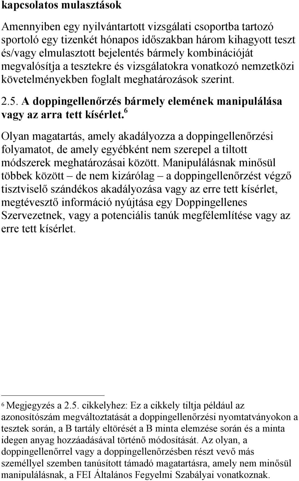 6 Olyan magatartás, amely akadályozza a doppingellenőrzési folyamatot, de amely egyébként nem szerepel a tiltott módszerek meghatározásai között.