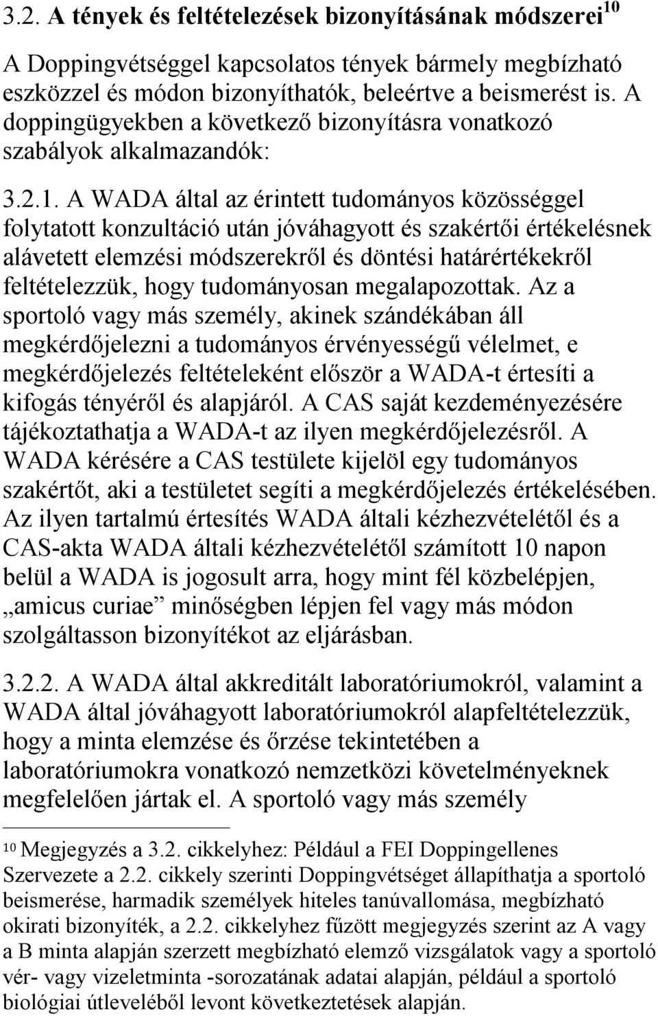 A WADA által az érintett tudományos közösséggel folytatott konzultáció után jóváhagyott és szakértői értékelésnek alávetett elemzési módszerekről és döntési határértékekről feltételezzük, hogy