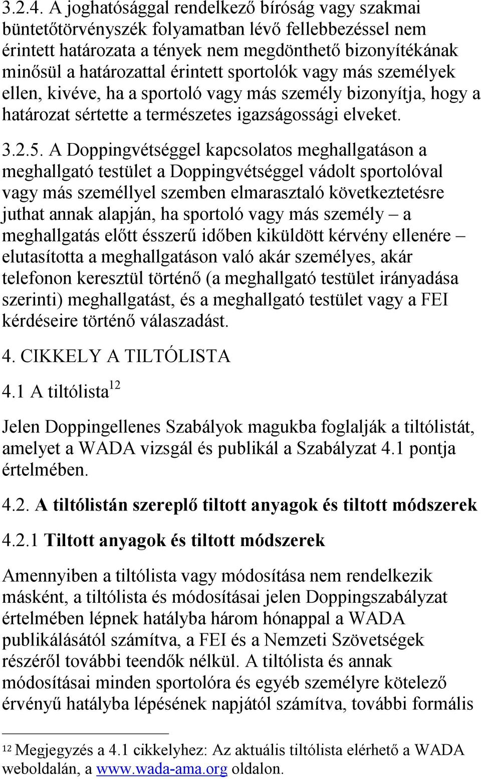 sportolók vagy más személyek ellen, kivéve, ha a sportoló vagy más személy bizonyítja, hogy a határozat sértette a természetes igazságossági elveket. 3.2.5.