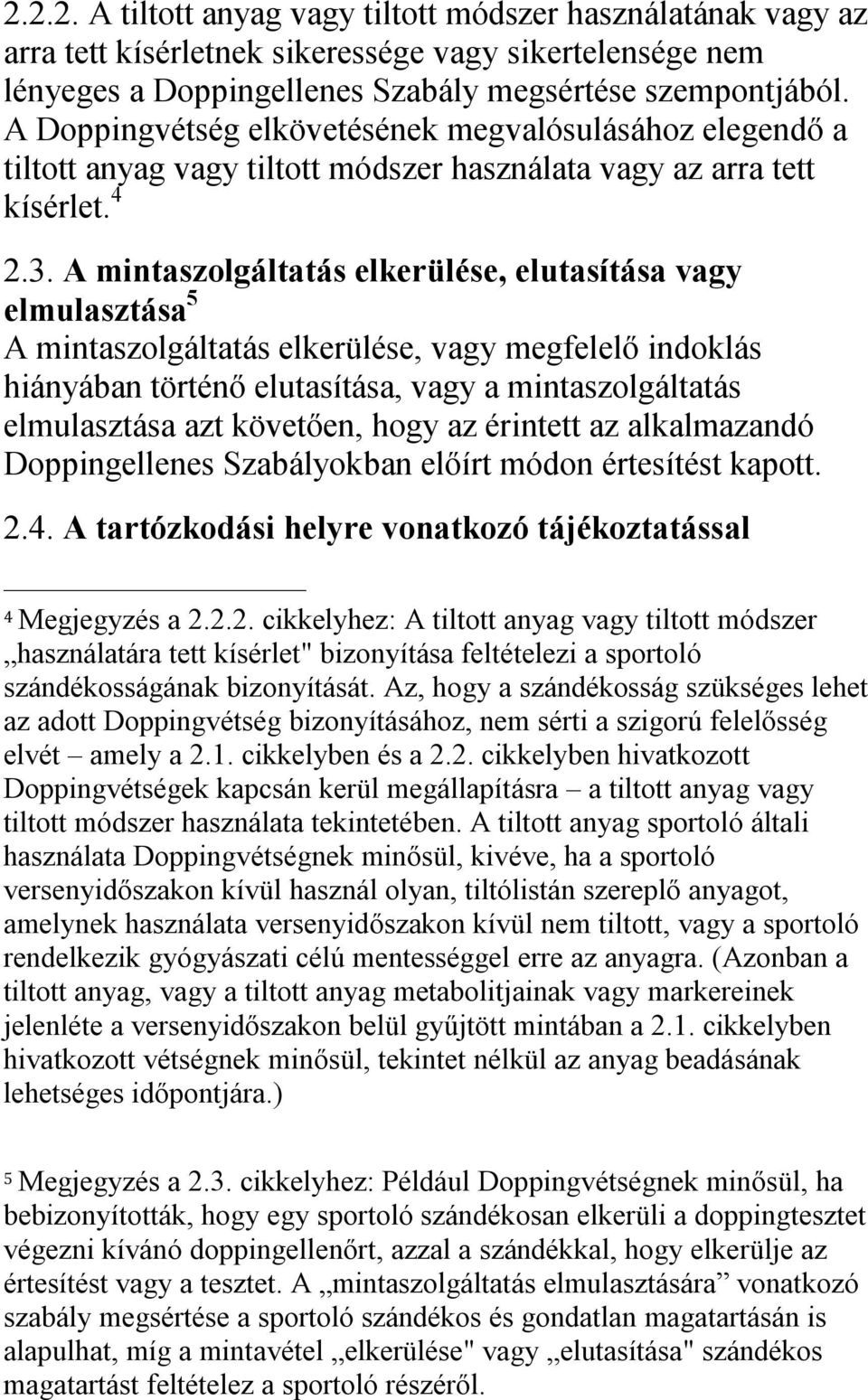 A mintaszolgáltatás elkerülése, elutasítása vagy elmulasztása 5 A mintaszolgáltatás elkerülése, vagy megfelelő indoklás hiányában történő elutasítása, vagy a mintaszolgáltatás elmulasztása azt