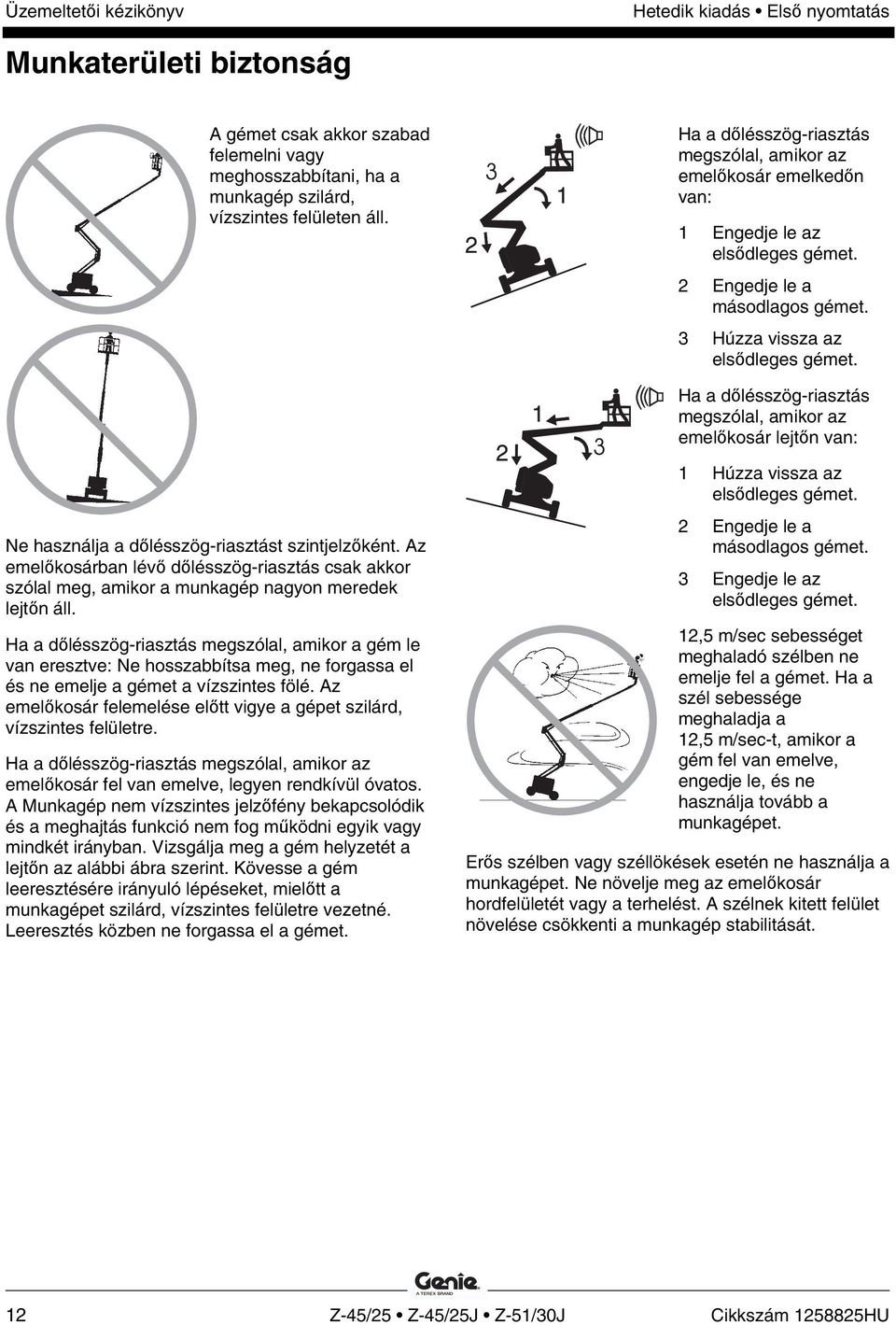 Ha a dőlésszög-riasztás megszólal, amikor az emelőkosár lejtőn van: Ne használja a dőlésszög-riasztást szintjelzőként.