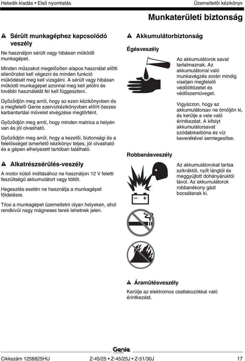 A sérült vagy hibásan működő munkagépet azonnal meg kell jelölni és további használatát fel kell függeszteni.