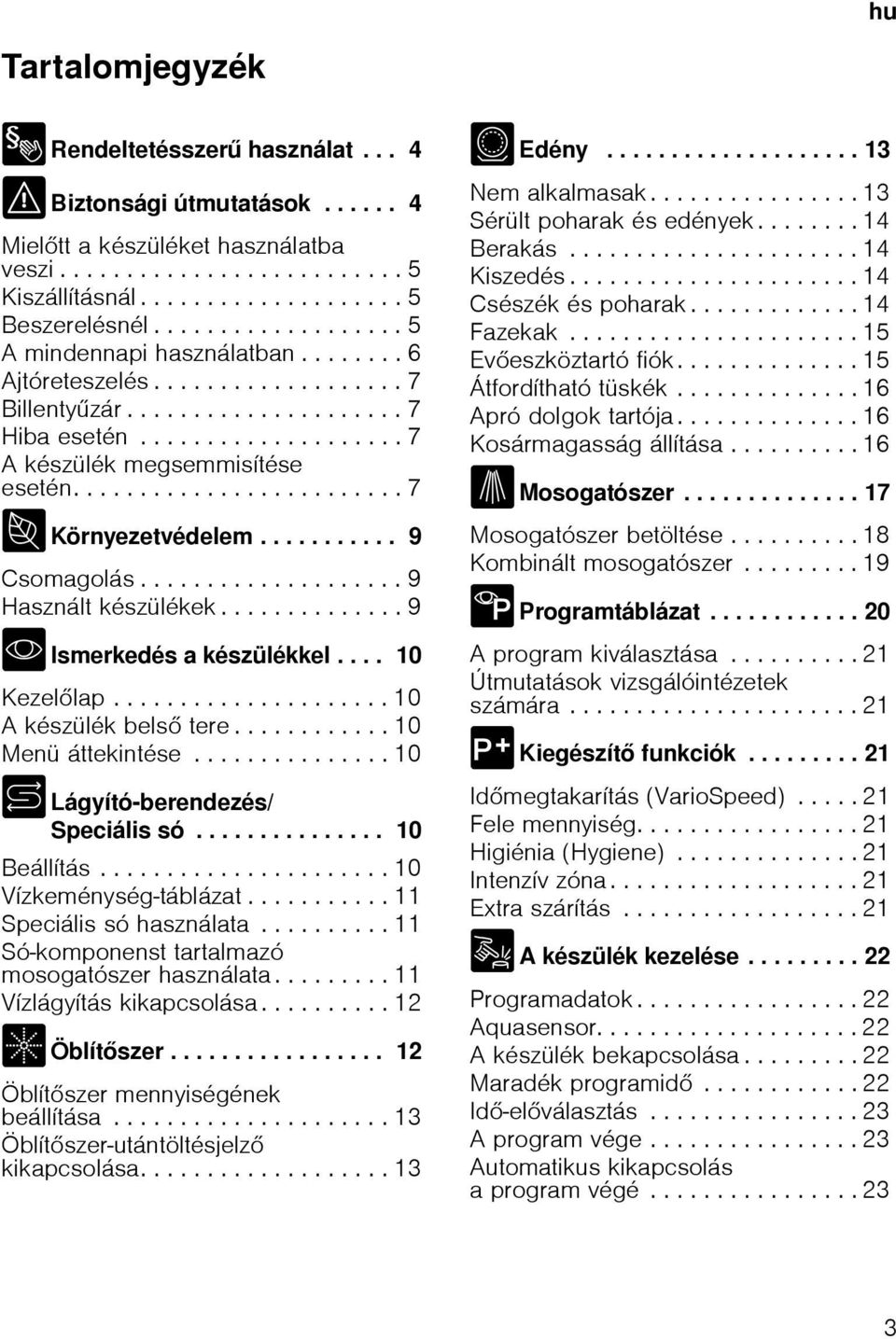 ........................ 7 7 Környezetvédelem........... 9 Csomagolás.................... 9 Használt készülékek.............. 9 * Ismerkedés a készülékkel.... 10 Kezellap..................... 10 A készülék bels tere.