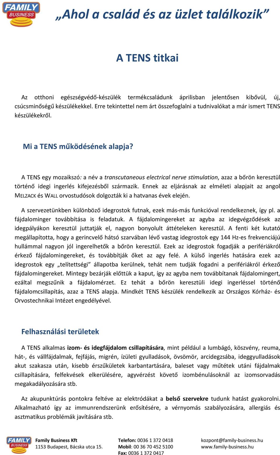 A TENS egy mozaikszó: a név a transcutaneous electrical nerve stimulation, azaz a bőrön keresztül történő idegi ingerlés kifejezésből származik.