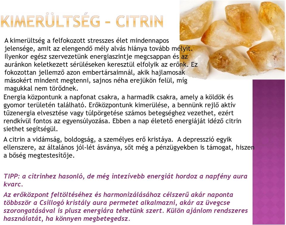 Ez fokozottan jellemző azon embertársaimnál, akik hajlamosak másokért mindent megtenni, sajnos néha erejükön felül, míg magukkal nem törődnek.