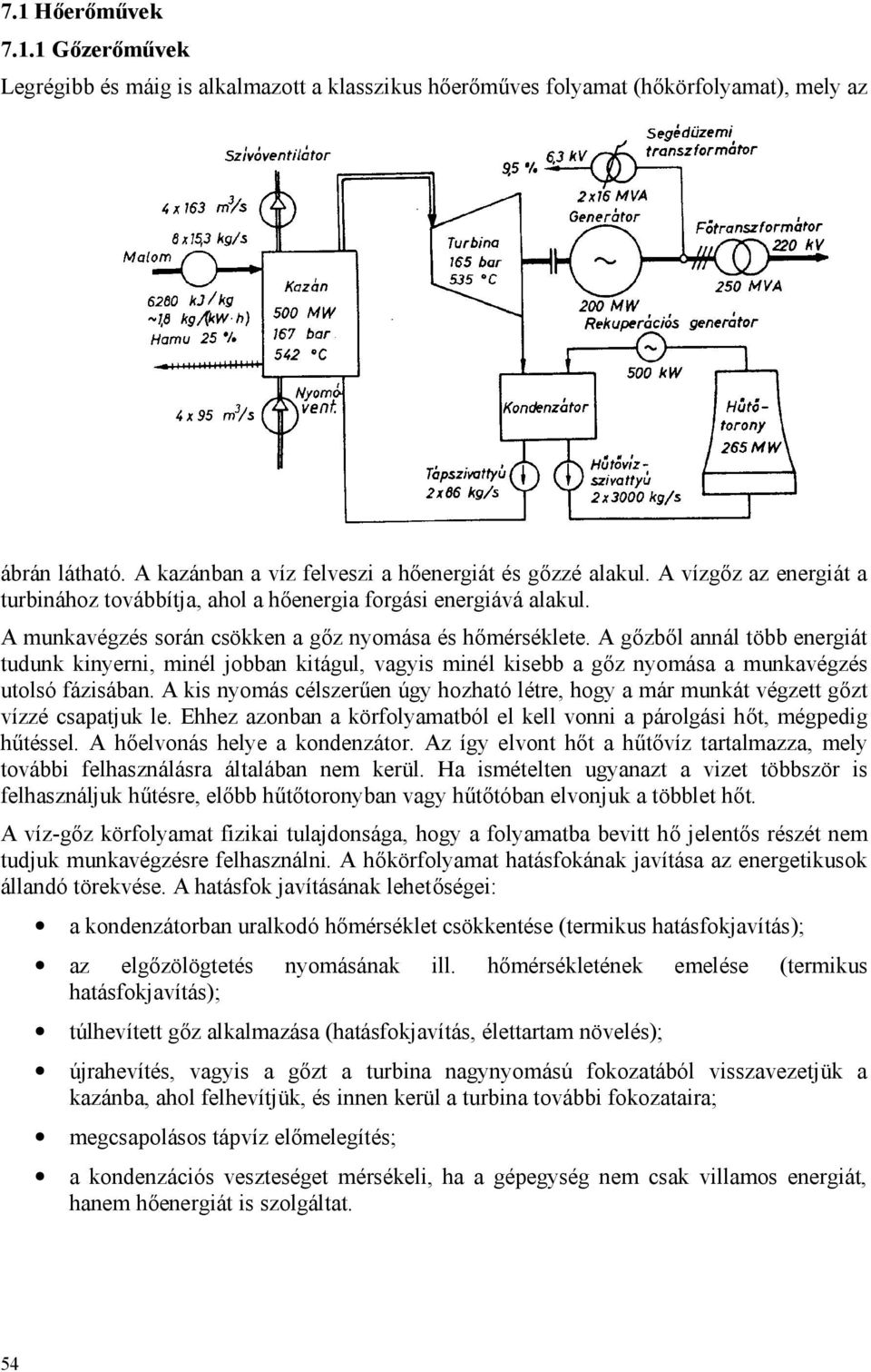 A gőzből annál több energiát tudunk kinyerni, minél jobban kitágul, vagyis minél kisebb a gőz nyomása a munkavégzés utolsó fázisában.