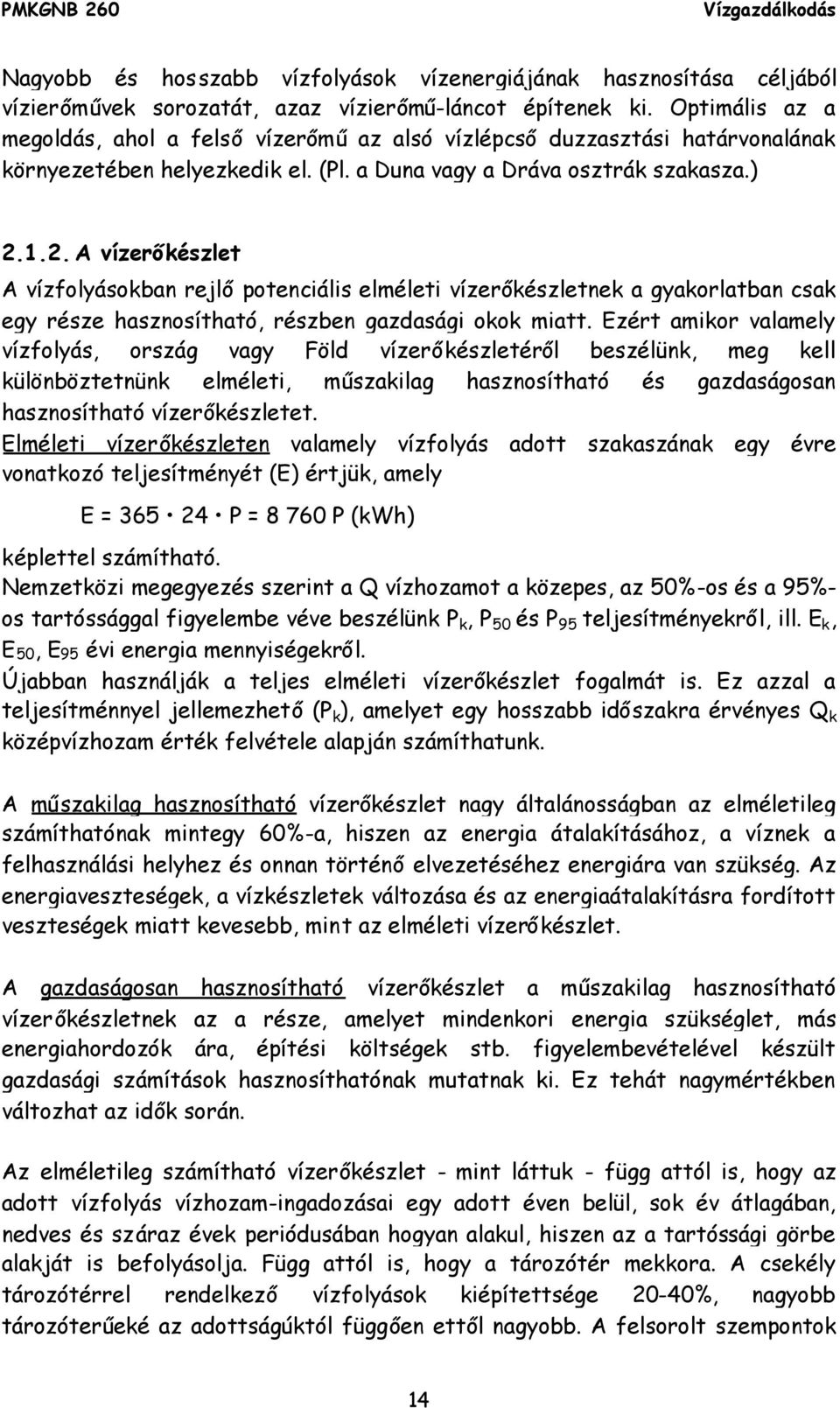 1.2.A vízerőkészlet A vízfolyásokban rejlőpotenciális elméleti vízerőkészletnek a gyakorlatban csak egy része hasznosítható, részben gazdasági okok miatt.