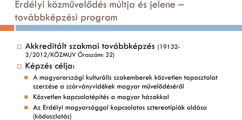 szakemberek közvetlen tapasztalat szerzése a szórványvidékek magyar művelődéséről